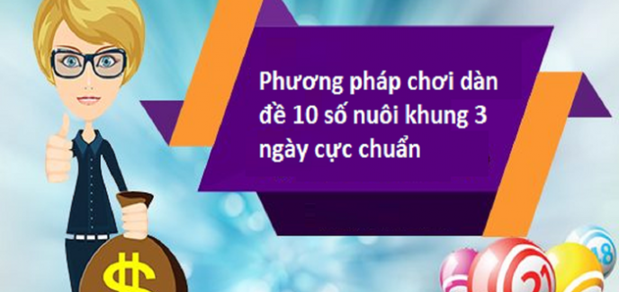 Bỏ túi kinh nghiệm dàn đề 10 số nuôi khung 3 ngày chuẩn nhất